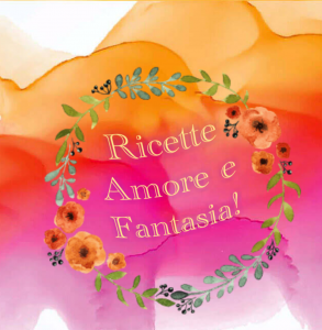 Ricette amore e fantasia!